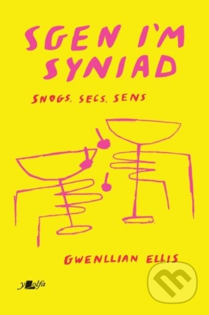 Kniha: Sgen I'm Syniad - Snogs, Secs, Sens (Gwenllian Ellis). Y Lolfa, 2022 Kniha: Sgen I'm Syniad - Snogs, Secs, Sens (Gwenllian Ellis). Y Lolfa, 2022