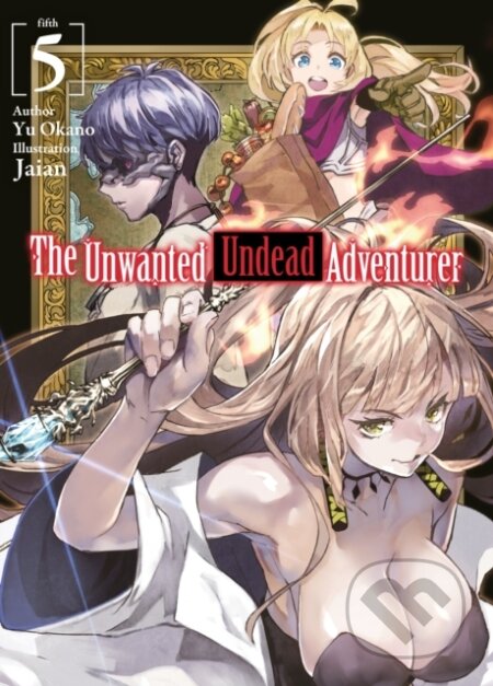 Kniha: The Unwanted Undead Adventurer (Light Novel): Volume 5 (Yu Okano). J-Novel Club, 2022 Kniha: The Unwanted Undead Adventurer (Light Novel): Volume 5 (Yu Okano). J-Novel Club, 2022