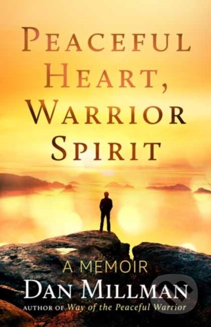 Kniha: Peaceful Heart, Warrior Spirit (Dan Millman). New World Library, 2022 Kniha: Peaceful Heart, Warrior Spirit (Dan Millman). New World Library, 2022