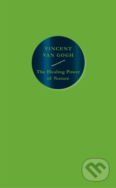 Kniha: The Healing Power of Nature: Vincent van Gogh (Vincent Van Gogh). September Publishing, 2022 Kniha: The Healing Power of Nature: Vincent van Gogh (Vincent Van Gogh). September Publishing, 2022