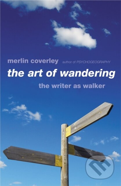 Kniha: The Art of Wandering (Merlin Coverley). Oldcastle, 2022 Kniha: The Art of Wandering (Merlin Coverley). Oldcastle, 2022