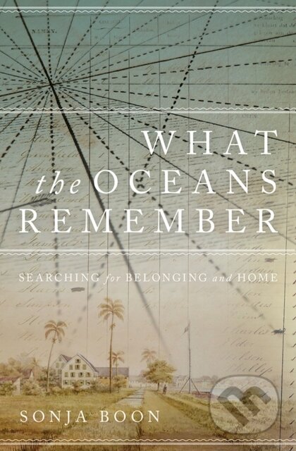 Kniha: What the Oceans Remember (Sonja Boon). Wilfrid Laurier University Press, 2022 Kniha: What the Oceans Remember (Sonja Boon). Wilfrid Laurier University Press, 2022