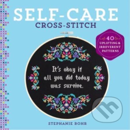 Kniha: Self-Care Cross-Stitch (Stephanie Rohr). , 2022 Kniha: Self-Care Cross-Stitch (Stephanie Rohr). , 2022