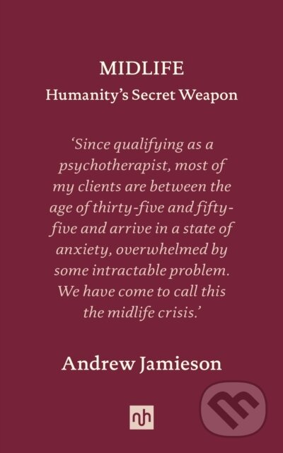 Kniha: Midlife: Humanity's Secret Weapon (Andrew Jamieson). Notting Hill Editions, 2022 Kniha: Midlife: Humanity's Secret Weapon (Andrew Jamieson). Notting Hill Editions, 2022