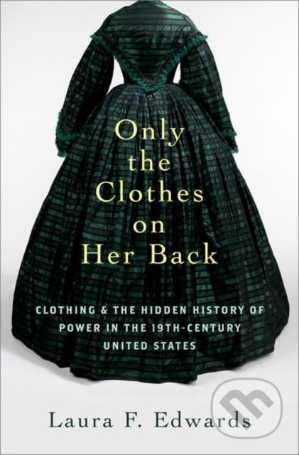 Kniha: Only the Clothes on Her Back (Laura F. Edwards). Oxford University Press, 2022 Kniha: Only the Clothes on Her Back (Laura F. Edwards). Oxford University Press, 2022