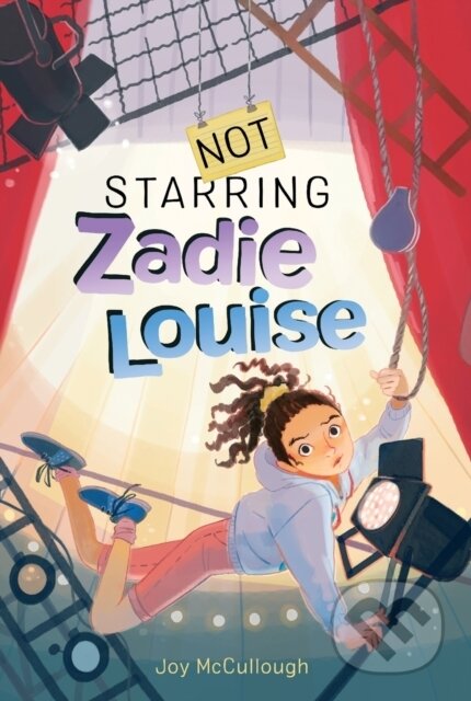 Kniha: Not Starring Zadie Louise (Joy Mccullough). Atheneum Books for Young Readers, 2023 Kniha: Not Starring Zadie Louise (Joy Mccullough). Atheneum Books for Young Readers, 2023