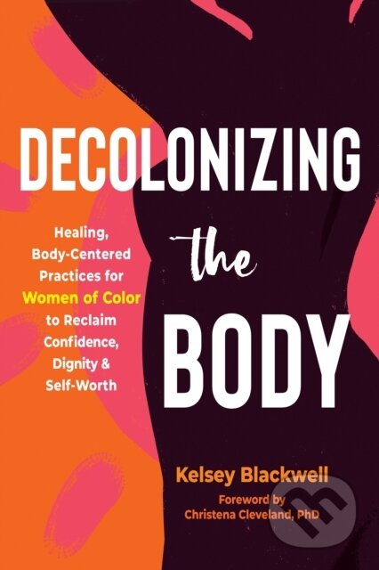 Kniha: Decolonizing the Body (Christena Cleveland a Kelsey Blackwell). New Harbinger Publications, 2023 Kniha: Decolonizing the Body (Christena Cleveland a Kelsey Blackwell). New Harbinger Publications, 2023