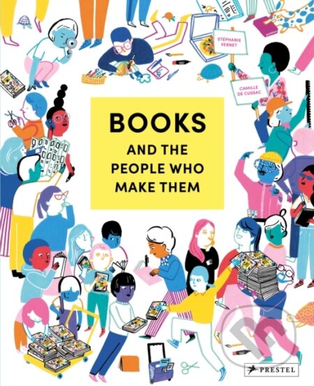 Kniha: Books and the People Who Make Them (Stéphanie Vernet). Prestel, 2023 Kniha: Books and the People Who Make Them (Stéphanie Vernet). Prestel, 2023