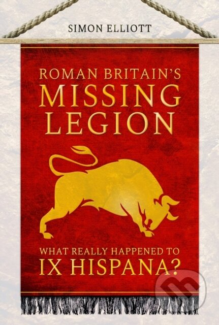 Kniha: Roman Britain's Missing Legion (Simon Elliott). Pen and Sword, 2023 Kniha: Roman Britain's Missing Legion (Simon Elliott). Pen and Sword, 2023