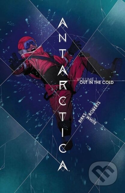 Kniha: Antarctica Volume 1 (Simon Birks). Image Comics, 2024 Kniha: Antarctica Volume 1 (Simon Birks). Image Comics, 2024
