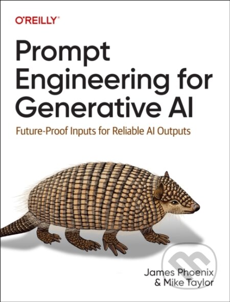 Kniha: Prompt Engineering for Generative AI (James Phoenix a Mike Taylor). O'Reilly Media, 2024 Kniha: Prompt Engineering for Generative AI (James Phoenix a Mike Taylor). O'Reilly Media, 2024