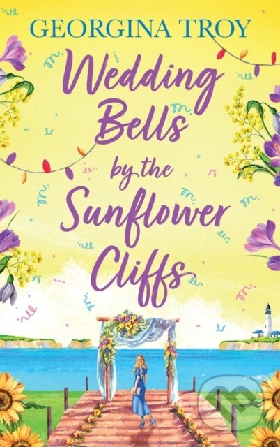 Kniha: Wedding Bells by the Sunflower Cliffs (Georgina Troy). Boldwood Books, 2024 Kniha: Wedding Bells by the Sunflower Cliffs (Georgina Troy). Boldwood Books, 2024