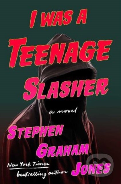 Kniha: I Was A Teenage Slasher (Jones Stephen Graham). S&S/Saga Press, 2024 Kniha: I Was A Teenage Slasher (Jones Stephen Graham). S&S/Saga Press, 2024