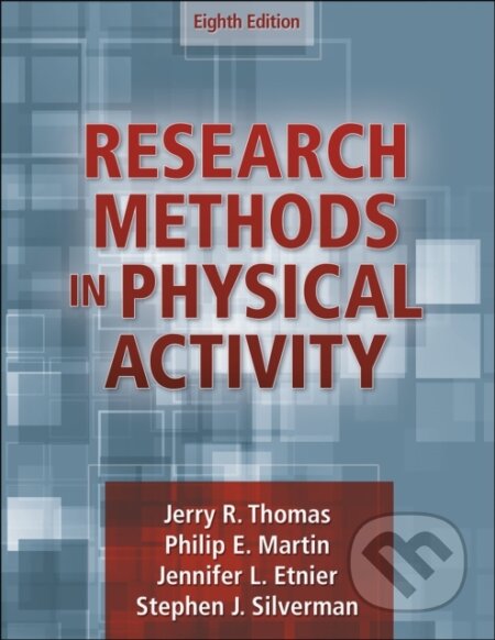 Kniha: Research Methods in Physical Activity (Jennifer L. Etnier, Stephen J. Silverman, Philip Martin a Jerry R. Thomas). Human Kinetics, 2022 Kniha: Research Methods in Physical Activity (Jennifer L. Etnier, Stephen J. Silverman, Philip Martin a Jerry R. Thomas). Human Kinetics, 2022