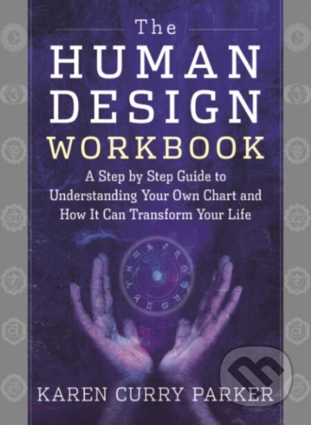Kniha: The Human Design Workbook (Karen Curry Parker). , 2022 Kniha: The Human Design Workbook (Karen Curry Parker). , 2022