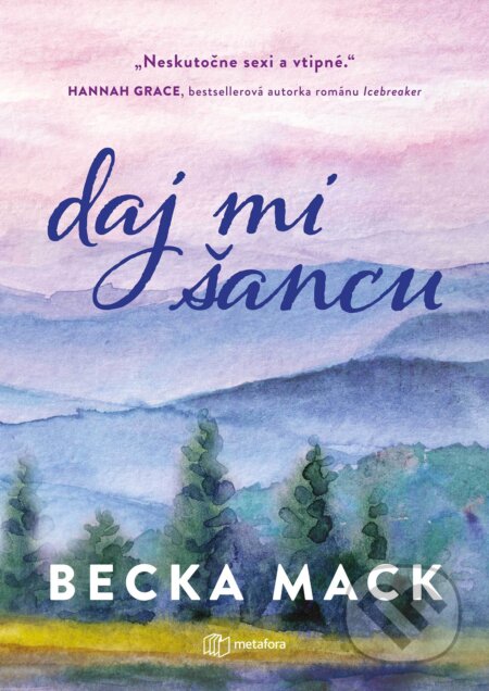 Kniha: Daj mi šancu (Becka Mack). Metafora, 2026 Kniha: Daj mi šancu (Becka Mack). Metafora, 2026