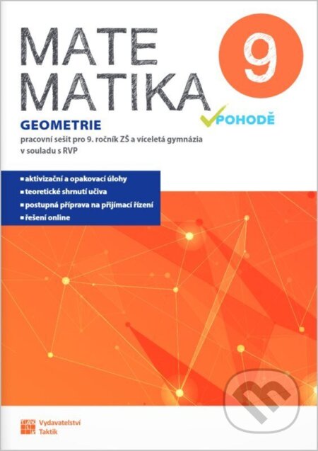 Kniha: Matematika v pohodě 9 - Geometrie - pracovní sešit (Petra Nádvorníková, Jana Presová, Jana Halenková a Blanka Matasová). Taktik, 2026 Kniha: Matematika v pohodě 9 - Geometrie - pracovní sešit (Petra Nádvorníková, Jana Presová, Jana Halenková a Blanka Matasová). Taktik, 2026