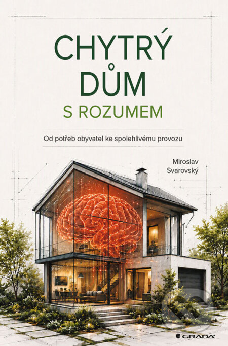 Kniha: Chytrý dům s rozumem (Miroslav Svarovský). Grada, 2026 Kniha: Chytrý dům s rozumem (Miroslav Svarovský). Grada, 2026