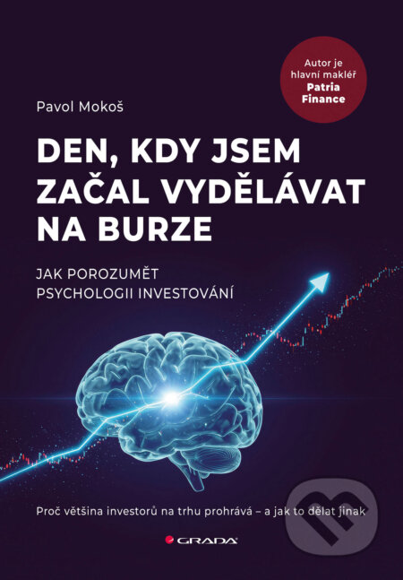 Kniha: Den, kdy jsem začal vydělávat na burze (Pavol Mokoš). Grada, 2026 Kniha: Den, kdy jsem začal vydělávat na burze (Pavol Mokoš). Grada, 2026
