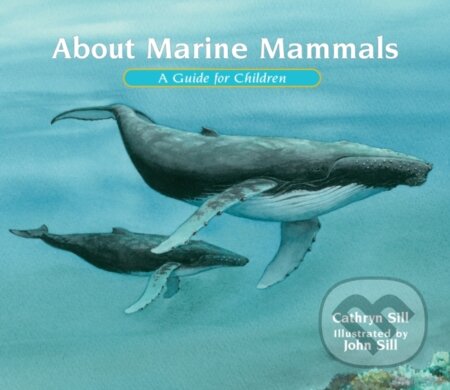 Kniha: About Marine Mammals (Cathryn Sill). Peachtree, 2021 Kniha: About Marine Mammals (Cathryn Sill). Peachtree, 2021