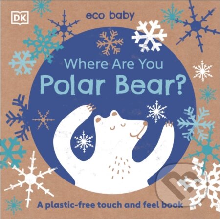 Kniha: Eco Baby Where Are You Polar Bear? (DK). Dorling Kindersley Children, 2020 Kniha: Eco Baby Where Are You Polar Bear? (DK). Dorling Kindersley Children, 2020