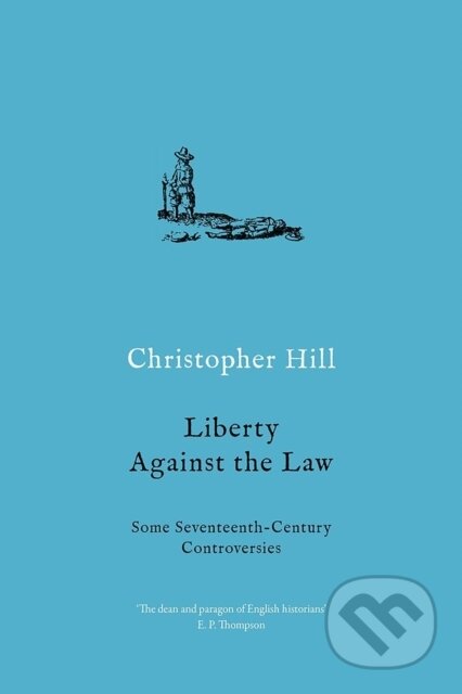 Kniha: Liberty Against the Law (Christopher Hill). Verso, 2020 Kniha: Liberty Against the Law (Christopher Hill). Verso, 2020