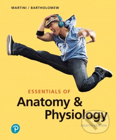 Kniha: Essentials of Anatomy & Physiology (Edwin Bartholomew a Frederic H. Martini). Pearson, 2019 Kniha: Essentials of Anatomy & Physiology (Edwin Bartholomew a Frederic H. Martini). Pearson, 2019