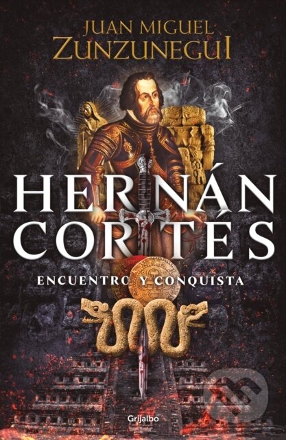 Kniha: Hernan Cortes (Spanish Edition) (Juan Miguel Zunzunegui). Grijalbo, 2020 Kniha: Hernan Cortes (Spanish Edition) (Juan Miguel Zunzunegui). Grijalbo, 2020