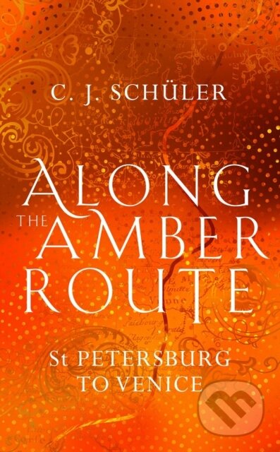 Kniha: Along the Amber Route (C.J. Schüler). Sandstone, 2020 Kniha: Along the Amber Route (C.J. Schüler). Sandstone, 2020