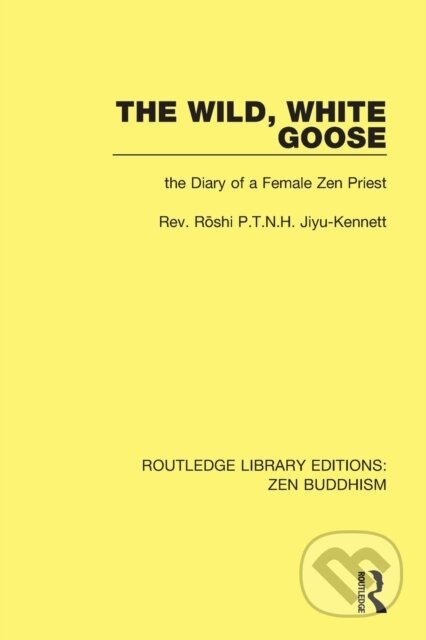 Kniha: The Wild, White Goose (Roshi P.T.N.H. Jiyu-Kennett). Routledge, 2017 Kniha: The Wild, White Goose (Roshi P.T.N.H. Jiyu-Kennett). Routledge, 2017