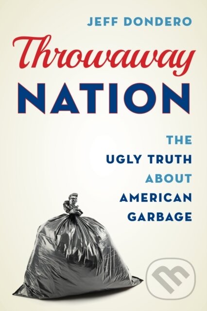 Kniha: Throwaway Nation (Jeff Dondero). Rowman & Littlefield, 2019 Kniha: Throwaway Nation (Jeff Dondero). Rowman & Littlefield, 2019