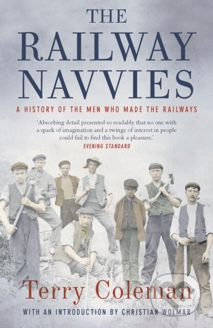Kniha: The Railway Navvies (Terry Coleman). Head of Zeus, 2019 Kniha: The Railway Navvies (Terry Coleman). Head of Zeus, 2019