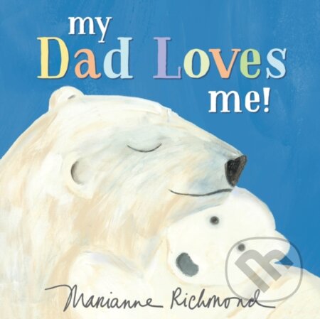 Kniha: My Dad Loves me! (Marianne Richmond). Sourcebooks Jabberwocky, 2019 Kniha: My Dad Loves me! (Marianne Richmond). Sourcebooks Jabberwocky, 2019
