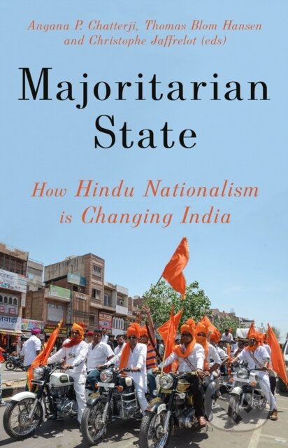 Kniha: Majoritarian State (Angana P. Chatterji, Thomas Blom Hansen a Christophe Jaffrelot). C Hurst & Co Publishers, 2019 Kniha: Majoritarian State (Angana P. Chatterji, Thomas Blom Hansen a Christophe Jaffrelot). C Hurst & Co Publishers, 2019