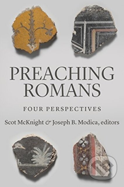 Kniha: Preaching Romans (Joseph B. Modica a Scot McKnight). , 2019 Kniha: Preaching Romans (Joseph B. Modica a Scot McKnight). , 2019