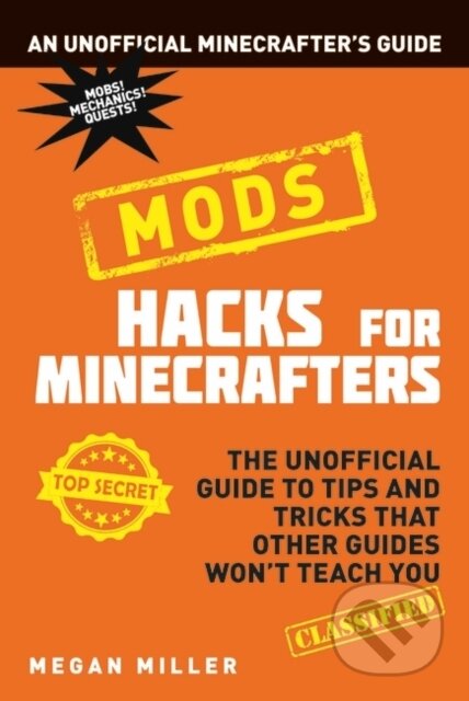 Kniha: Hacks for Minecrafters: Mods (Megan Miller). Bloomsbury, 2017 Kniha: Hacks for Minecrafters: Mods (Megan Miller). Bloomsbury, 2017