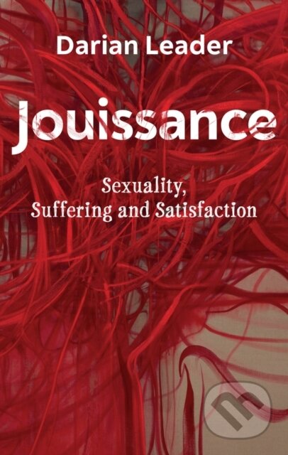 Kniha: Jouissance – Sexuality, Suffering and Satisfaction (Darian Leader). Polity Press, 2021 Kniha: Jouissance – Sexuality, Suffering and Satisfaction (Darian Leader). Polity Press, 2021