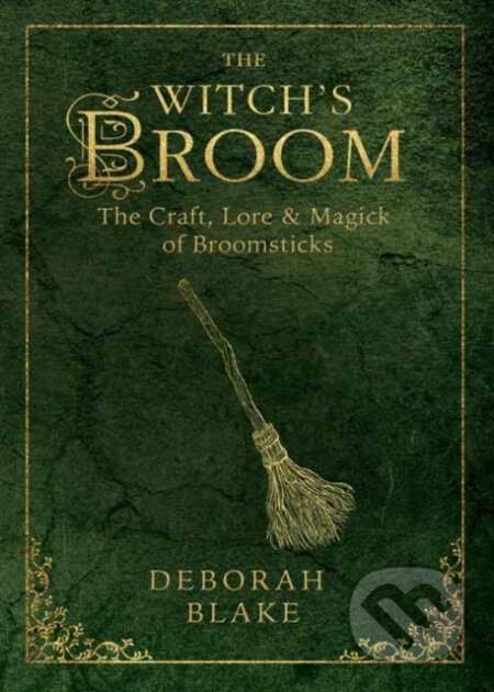 Kniha: The Witch's Broom (Deborah Blake). Llewellyn Publications, 2018 Kniha: The Witch's Broom (Deborah Blake). Llewellyn Publications, 2018