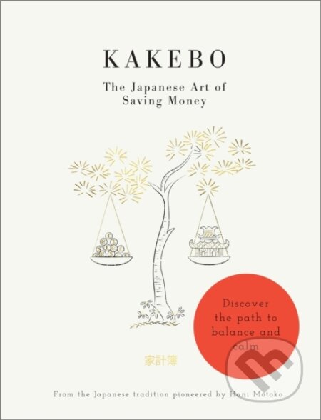 Kniha: Kakebo: The Japanese Art of Saving Money (Hani Motoko). Short Books, 2017 Kniha: Kakebo: The Japanese Art of Saving Money (Hani Motoko). Short Books, 2017