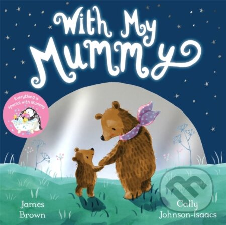 Kniha: With My Mummy (James Brown). Pan Macmillan, 2017 Kniha: With My Mummy (James Brown). Pan Macmillan, 2017