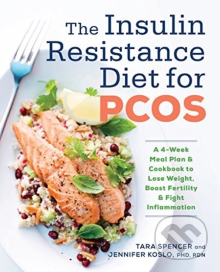 Kniha: The Insulin Resistance Diet for PCOS (Jennifer, Ph.d. Koslo a Tara Spencer). , 2017 Kniha: The Insulin Resistance Diet for PCOS (Jennifer, Ph.d. Koslo a Tara Spencer). , 2017