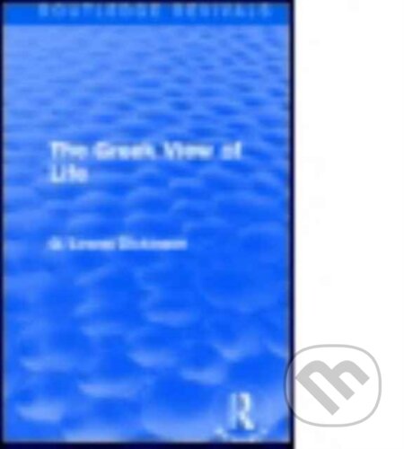 Kniha: The Greek View of Life (G. Lowes Dickinson). Routledge, 2017 Kniha: The Greek View of Life (G. Lowes Dickinson). Routledge, 2017