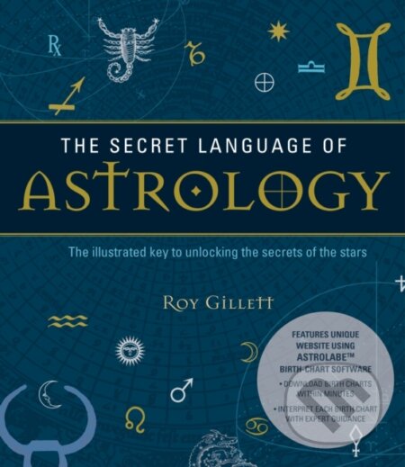 Kniha: The Secret Language of Astrology (Roy Gillett). Watkins Publishing, 2017 Kniha: The Secret Language of Astrology (Roy Gillett). Watkins Publishing, 2017