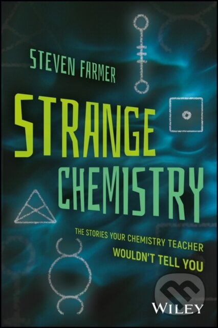 Kniha: Strange Chemistry – The Stories Your Chemistry Teacher Wouldn′t Tell You (Steven Farmer). John Wiley & Sons, 2017 Kniha: Strange Chemistry – The Stories Your Chemistry Teacher Wouldn′t Tell You (Steven Farmer). John Wiley & Sons, 2017