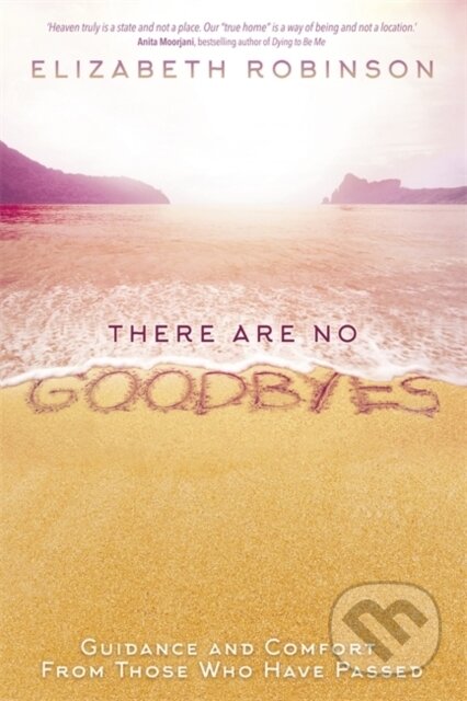 Kniha: There Are No Goodbyes (Elizabeth Robinson). Hay House, 2017 Kniha: There Are No Goodbyes (Elizabeth Robinson). Hay House, 2017