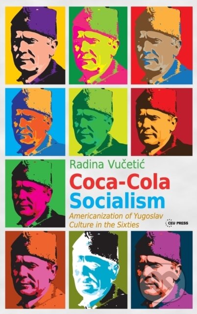 Kniha: Coca–Cola Socialism – Americanization of Yugoslav Culture in the Sixties (Radina Vucetic). Central European University Press, 2018 Kniha: Coca–Cola Socialism – Americanization of Yugoslav Culture in the Sixties (Radina Vucetic). Central European University Press, 2018