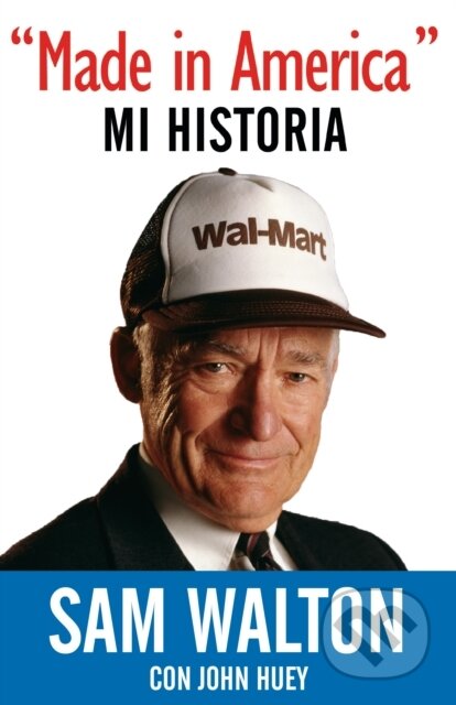 Kniha: Made in America: Mi Historia / Made In America: My History (Sam Walton). TarcherPerigee, 2018 Kniha: Made in America: Mi Historia / Made In America: My History (Sam Walton). TarcherPerigee, 2018
