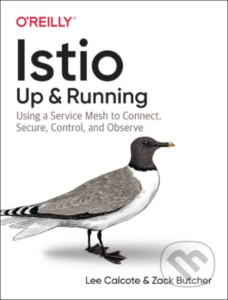 Kniha: Istio: Up and Running (Lee Calcote a Zack Butcher). O'Reilly Media, 2019 Kniha: Istio: Up and Running (Lee Calcote a Zack Butcher). O'Reilly Media, 2019