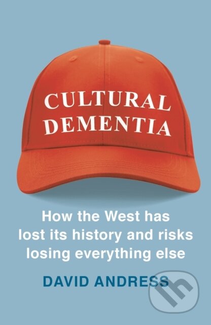 Kniha: Cultural Dementia (Dr David Andress). Apollo, 2019 Kniha: Cultural Dementia (Dr David Andress). Apollo, 2019