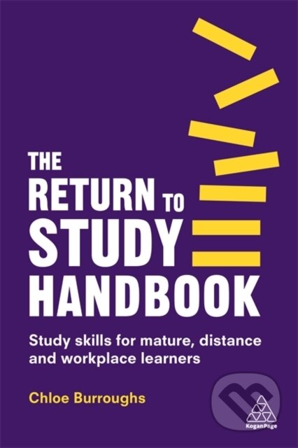 Kniha: The Return to Study Handbook (Chloe Burroughs). Kogan Page, 2019 Kniha: The Return to Study Handbook (Chloe Burroughs). Kogan Page, 2019